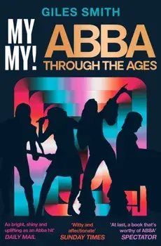 My My!. ABBA Through the Ages, Paperback/Giles Smith
