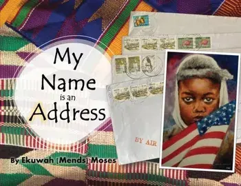 My Name is an Address, Paperback/Ekuwah Mends Moses