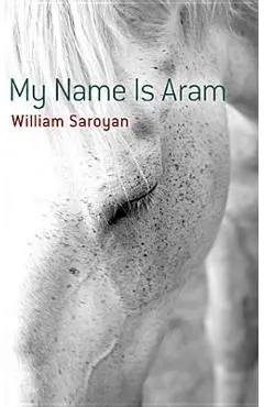 My Name Is Aram - William Saroyan