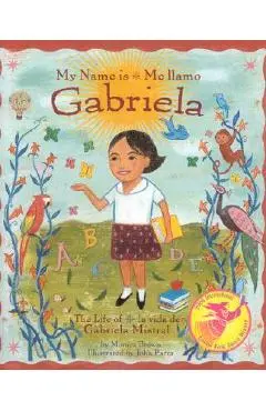 My Name Is Gabriela/Me Llamo Gabriela (Bilingual): The Life of Gabriela Mistral/La Vida de Gabriela Mistral - Monica Brown