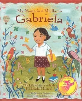 My Name Is Gabriela/Me Llamo Gabriela: The Life of Gabriela Mistral/La Vida de Gabriela Mistral, Hardcover/Monica Brown