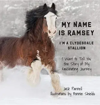 My Name is Ramsey: I'm a Clydesdale Stallion, Hardcover/Jack Parnell