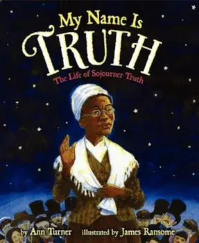 My Name Is Truth: The Life of Sojourner Truth, Hardcover/Ann Turner