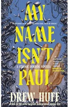 My Name Isn't Paul: A Cosmic Horror Novella - Drew Huff