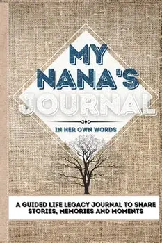 My Nana's Journal: A Guided Life Legacy Journal To Share Stories, Memories and Moments - 7 x 10, Hardcover/Romney Nelson