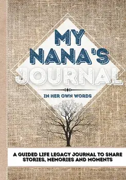 My Nana's Journal: A Guided Life Legacy Journal To Share Stories, Memories and Moments 7 x 10, Paperback/Romney Nelson