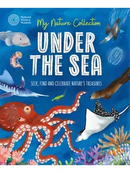 My Nature Collection: Under the Sea. Seek, find and celebrate nature's treasures with the Natural History Museum, Paperback/Cameron Menzies