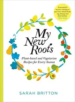 My New Roots. Healthy plant-based and vegetarian recipes for every season, Paperback/Sarah Britton