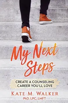 My Next Steps: Create a Counseling Career You'll Love, Paperback/Kate M. Walker