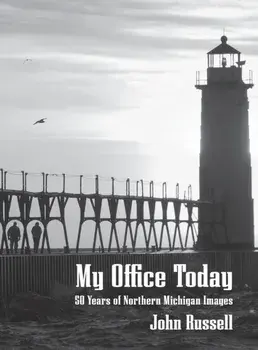 My Office Today: 50 Years of Northern Michigan Images, Hardcover/John Russell