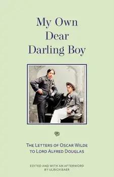 My Own Dear Darling Boy: The Letters of Oscar Wilde to Lord Alfred Douglas, Paperback/Oscar Wilde