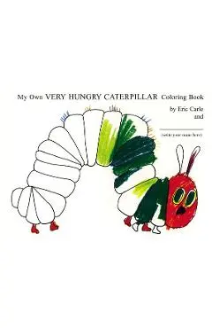 My Own Very Hungry Caterpillar Coloring Book - Eric Carle
