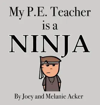 My P.E. Teacher is a Ninja, Hardcover/Joey Acker
