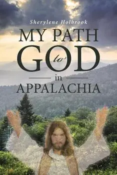 My Path to God in Appalachia, Paperback/Sherylene Holbrook