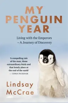 My Penguin Year. Living with the Emperors - A Journey of Discovery, Paperback/Lindsay McCrae