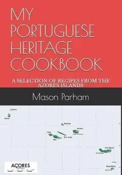 My Portuguese Heritage Cookbook: A Selection of Recipes from the Azores Islands, Paperback/Mason Doyle Parham