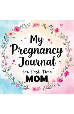 My Pregnancy Journal for First Time Mom: Weekly Baby Overview, Motherhood Keepsake & Planner for Expecting Mothers - Quillscribe Memoirs