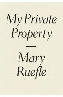 My Private Property - Mary Ruefle