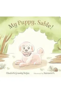 My Puppy, Sable! - Elisabeth Grassby Stefan