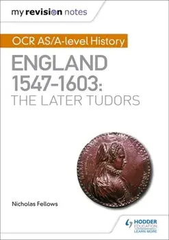My Revision Notes: OCR AS/A-level History: England 1547-1603: the Later Tudors, Paperback/Nicholas Fellows
