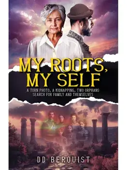 My Roots, My Self. A Torn Photo, A Kidnapping, Two Orphans Search for Family and Themselves, Paperback/DD Berquist