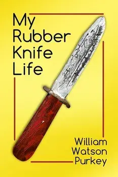 My Rubber Knife Life, Paperback/William Watson Purkey