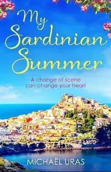 My Sardinian Summer. A heart-warming story of a life-changing summer set against an irresistible Sardinian backdrop, Paperback/Michael Uras