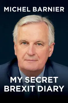 My Secret Brexit Diary. A Glorious Illusion, Hardback/Michel Barnier