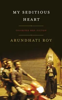 My Seditious Heart, Hardback/Arundhati Roy