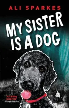 My Sister is a Dog, Paperback/Ali Sparkes