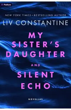 My Sister's Daughter and Silent Echo: Novellas - Liv Constantine