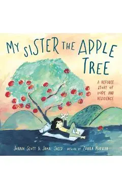 My Sister the Apple Tree: A Refugee Story of Hope and Resilience - Jordan Scott