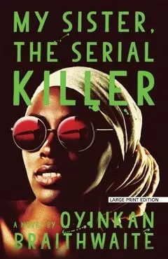 My Sister, the Serial Killer - Oyinkan Braithwaite