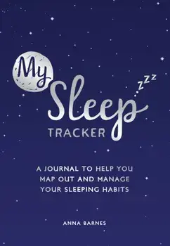 My Sleep Tracker. A Journal to Help You Map Out and Manage Your Sleeping Habits, Paperback/Anna Barnes