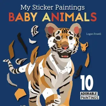 My Sticker Paintings: Baby Animals. 10 Adorable Paintings, Paperback/Logan Powell