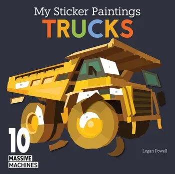 My Sticker Paintings: Trucks. 10 Massive Machines, Paperback/Logan Powell