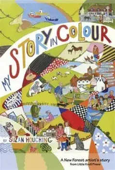 My Story in Colour. A New Forest Artist's Story, Paperback/Suzan Houching