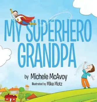 My Superhero Grandpa, Hardcover/McAvoy Michele