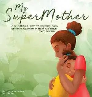 My Supermother: A Christian children's rhyming book celebrating mothers from a biblical point of view, Hardcover/G. L. Charles