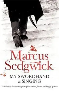 My Swordhand is Singing, Paperback/Marcus Sedgwick