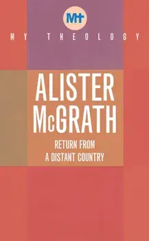 My Theology. Return from a Distant Country, Paperback/Alister, DPhil, DD McGrath