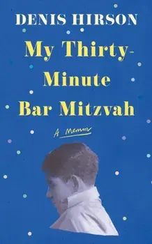 My Thirty-Minute Bar Mitzvah. A Memoir, Paperback/Denis Hirson