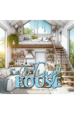 My Tiny House Coloring Book for Adults 2: Interior Coloring Book Living Spaces in Nature houses grayscale Coloring Book - Monsoon Publising