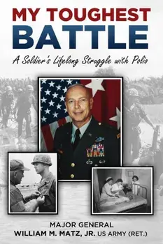 My Toughest Battle. A Soldier's Lifelong Struggle with Polio, Hardback/William Matz