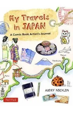 My Travels in Japan: A Comic Book Artist's Amazing Journey - Audry Nicklin