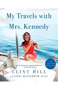 My Travels with Mrs. Kennedy - Clint Hill