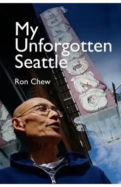 My Unforgotten Seattle - Ron Chew