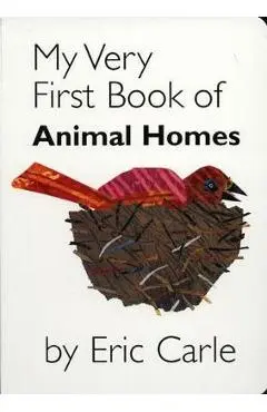 My Very First Book of Animal Homes - Eric Carle
