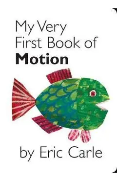 My Very First Book of Motion - Eric Carle