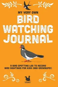 My Very Own Bird Watching Journal: A bird spotting log to record bird sightings for kids (and grownups!), Paperback/Jennifer Farley